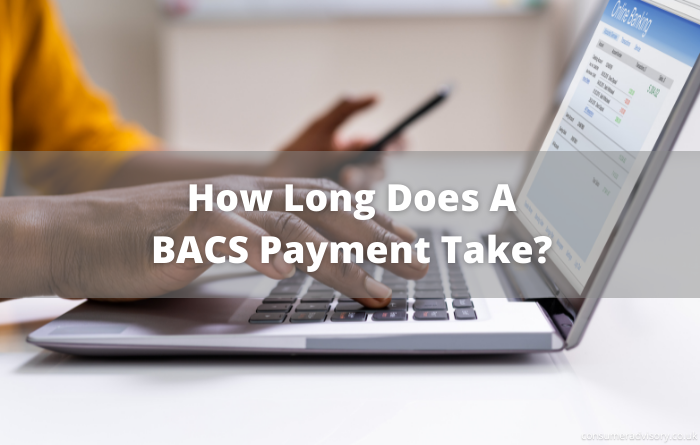 how-long-does-a-bacs-payment-take-consumer-advisory