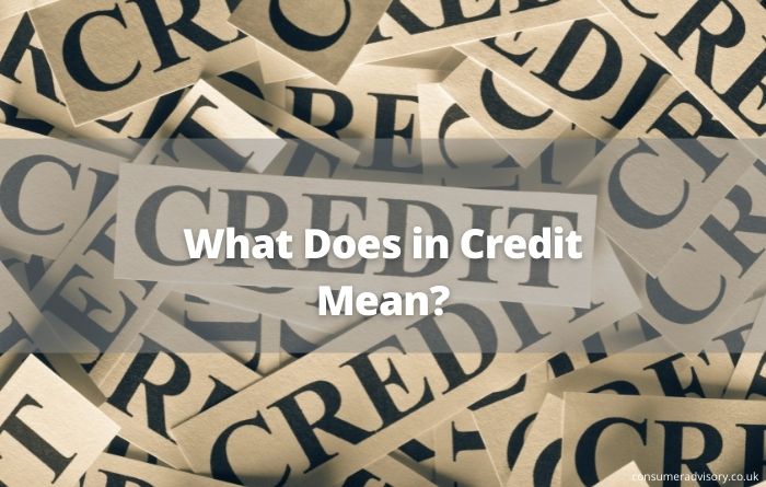 what-does-in-credit-mean-consumer-advisory