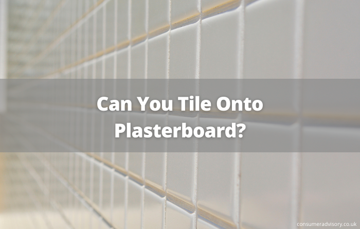 Can You Tile Onto Plasterboard