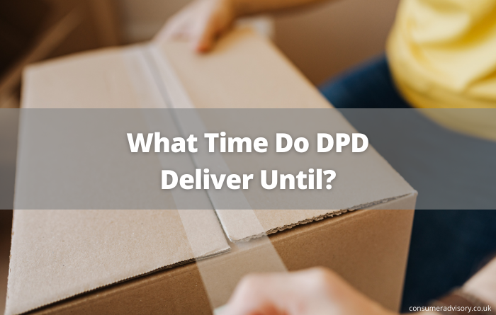 what-time-do-dpd-deliver-until-consumer-advisory