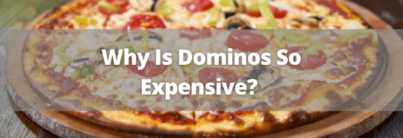 why is dominos so expensive