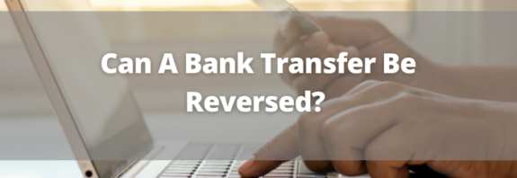 Can A Bank Transfer Be Reversed_ 
