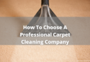 How To Choose A Professional Carpet Cleaning Company