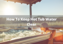 How To Keep Hot Tub Water Clear