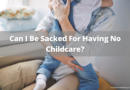 Can I Be Sacked For Having No Childcare